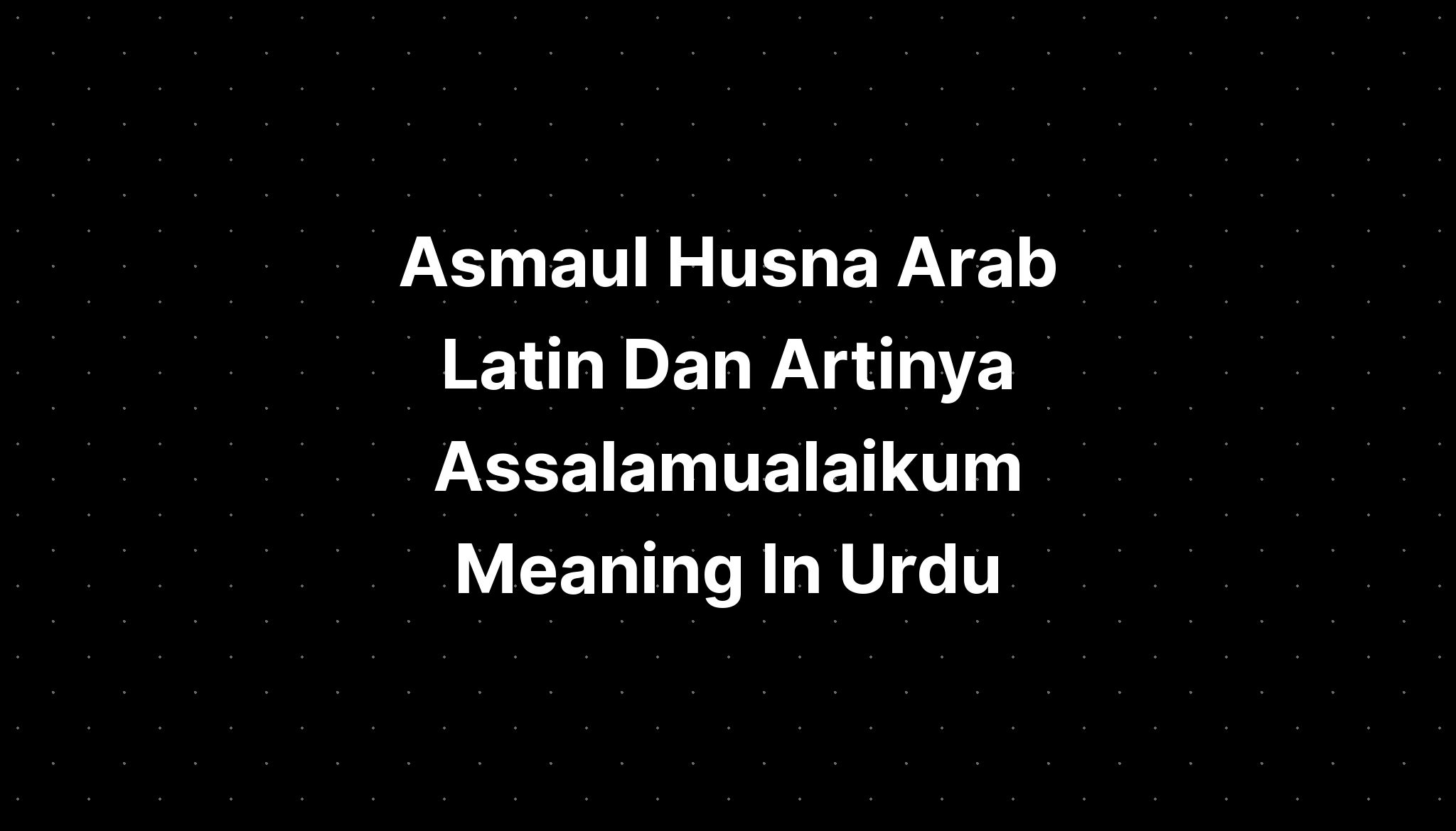 asmaul-husna-arab-latin-dan-artinya-assalamualaikum-meaning-in-urdu